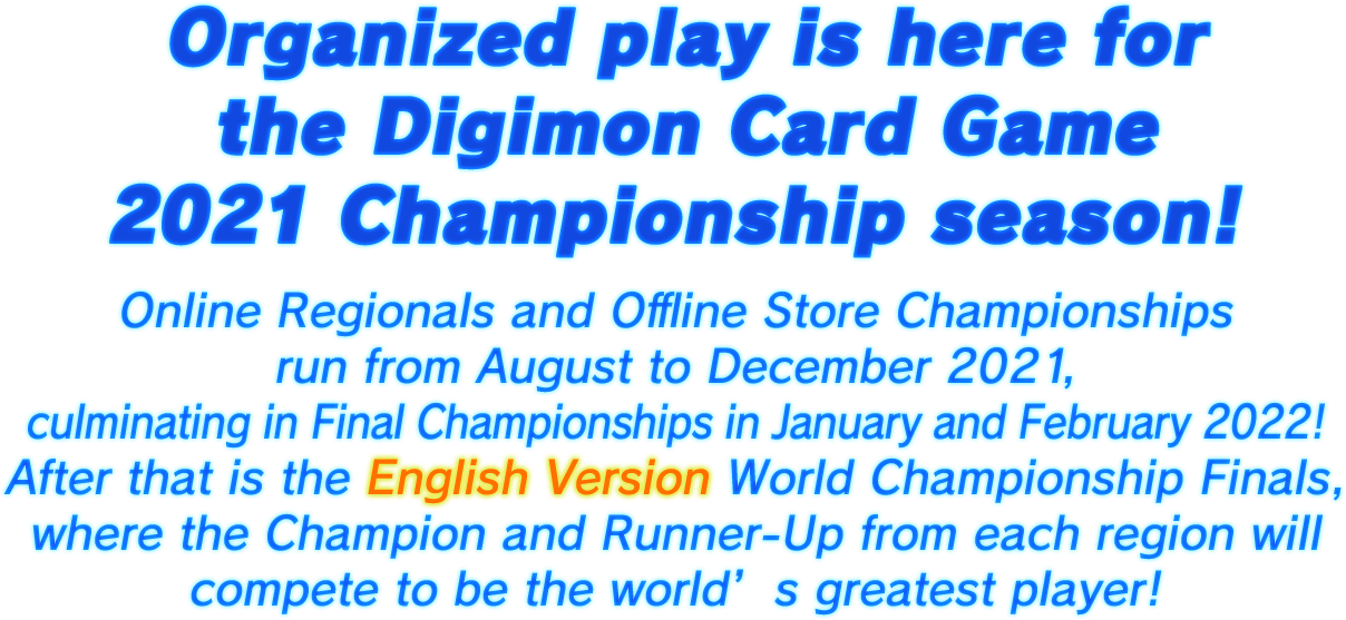 Organized play is here for the Digimon Card Game2021 Championship season!