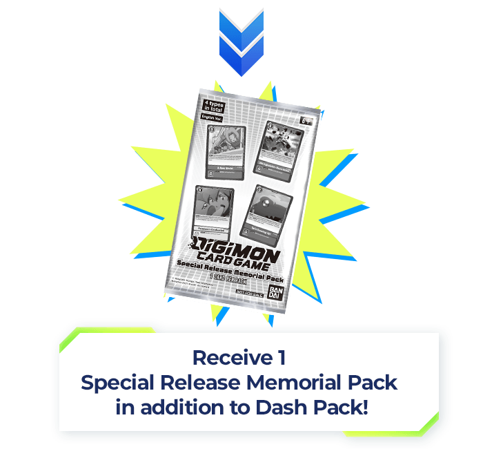 Receive 1 Special Release Memorial Pack in addition to Dash Pack!