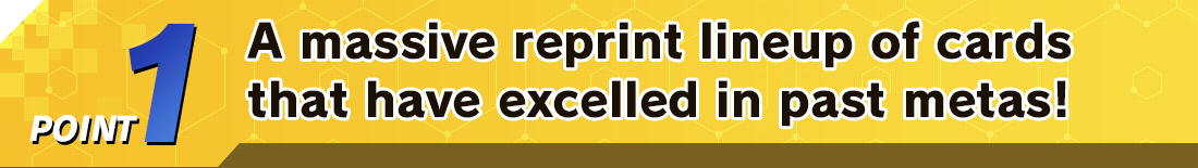POINT1 A massive reprint lineup of cards that have excelled in past metas!