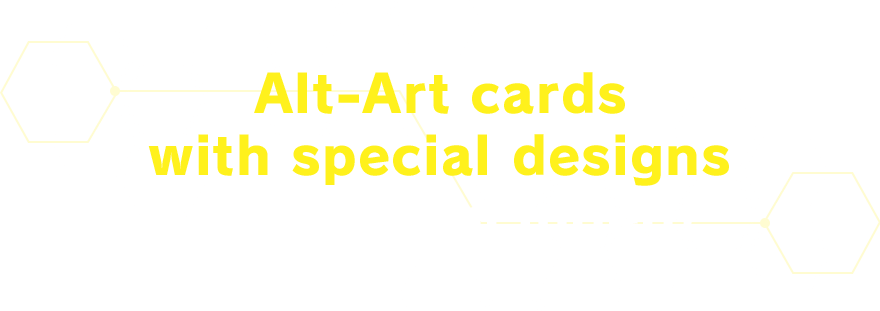Alt-Art cards with special designs are also included!