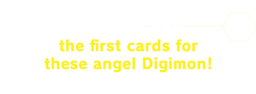 Also featuring the first cards for these angel Digimon!
