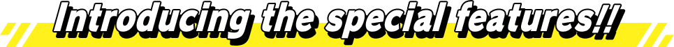 Introducing the special features!!