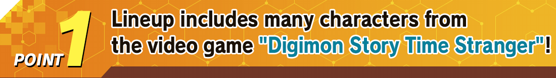 POINT1 Lineup includes many characters from the video game Digimon Story Time Stranger!