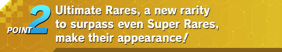 POINT2 Ultimate Rares, a new rarity to surpass even Super Rares, make their appearance!