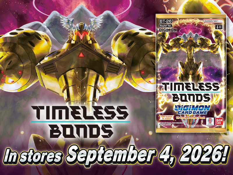 DIGIMON CARD GAME TIMELESS BONDS [BT-26]