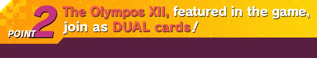 POINT2 The Olympos XII, featured in the game, join as DUAL cards!